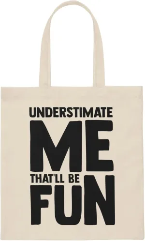 Hilarious Underestimate Forthright Underrate Miscalculate Novelty Mocking Contemptuous Ridicule Derision Canvas Tote Bag